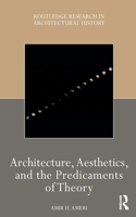 Architecture, Aesthetics, and the Predicaments of Theory