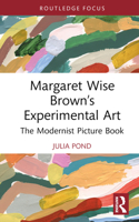 Margaret Wise Brown's Experimental Art: The Modernist Picture Book