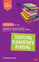 Answers to Your Biggest Questions About Teaching Elementary Reading: Five to Thrive [Series]