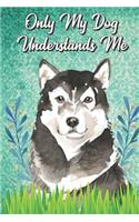 Only My Dog Understands Me: Malamute Breed Pet Dog Owner Funny Notebook and Journal. Cute Book For School Home Office Note Taking, Drawing, Sketching, Notes or Daily Planner