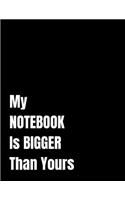 My Notebook Is Bigger Than Yours: Jumbo Notebook, Journal, 500 Pages, 250 Ruled Sheets