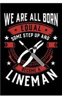 We Are All Born Equal Some Step Up And Become A Lineman