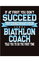 If At First You Don't Succeed Try Doing What Your Biathlon Coach Told You To Do The First Time: College Ruled Composition Notebook
