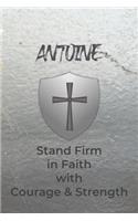 Antoine Stand Firm in Faith with Courage & Strength: Personalized Notebook for Men with Bibical Quote from 1 Corinthians 16:13