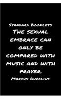 Standard Booklets The Sexual Embrace Can Only Be Compared with Music and With Prayer Marcus Aurelius