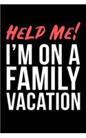 Help Me! I'm On A Family Vacation: Funny Blank Lined 120 Pages 6 x 9 Inches