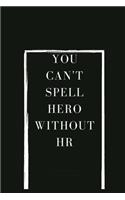 You Can't Spell Hero Without HR: Blank Lined Notebook Journal & Planner Appreciation Gift - Funny HR Department Gift Black Notebook