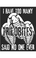 I Have Too Many Trilobites Said No One Ever: Geology Teacher Paleontologist Fossil Geologist Composition Notebook 100 Wide Ruled Pages Journal Diary