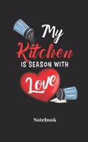 My Kitchen Is Season with Love Notebook: Lined Journal for Chef Cook and Cooking Fans - Paperback, Diary Gift for Men, Women and Children