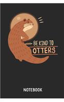 Be Kind to Otters Notebook: Cute Otter Lined Journal for Women, Men and Kids. Great Gift Idea for All Sea Otter Lover.