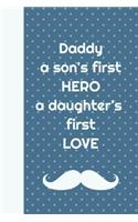 Daddy a Son's First Hero a Daughter's First Love