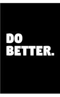 Do Better: Minimalist Motivational Journal - 6x9 Lined College Ruled Notebook, Small Composition Book
