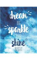 Dream Big Sparkle More Shine Bright