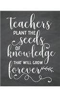 Teachers plant the seeds of knowledge that will grow forever