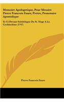 Memoire Apologetique, Pour Messire Pierre Francois Faure, Pretre, Pronotaire Apostolique