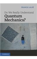 Do We Really Understand Quantum Mechanics?