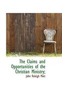 The Claims and Opportunities of the Christian Ministry;