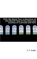 With the Royal Tour, a Narrative of the Recent Tour of the Duke and Duchess of Cornwall and York