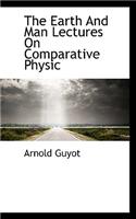 The Earth and Man Lectures on Comparative Physic