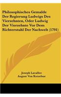 Philosophisches Gemalde Der Regierung Ludwigs Des Vierzehnten, Oder Ludwig Der Vierzehnte Vor Dem Richterstuhl Der Nachwelt (1791)