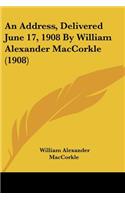 Address, Delivered June 17, 1908 By William Alexander MacCorkle (1908)