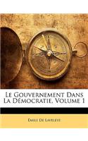 Le Gouvernement Dans La Démocratie, Volume 1