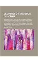 Lectures on the Book of Jonah; Designed Chiefly for the Use of Seamen to Which Are Added, Two Discourses to Seamen, with Some Prayers and Hymns, to Be