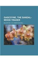 Gascoyne, the Sandal-Wood Trader: (English)