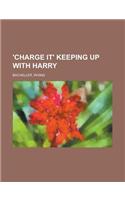 'Charge It' Keeping Up with Harry: Keeping Up With Harry(English)