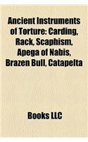 Ancient Instruments of Torture: Carding, Rack, Scaphism, Apega of Nabis, Brazen Bull, Catapelta