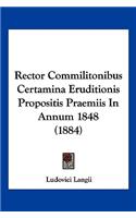 Rector Commilitonibus Certamina Eruditionis Propositis Praemiis In Annum 1848 (1884)