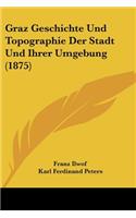 Graz Geschichte Und Topographie Der Stadt Und Ihrer Umgebung (1875)