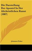 Die Darstellung Der Apostel in Der Altchristlichen Kunst (1887)