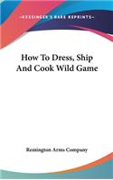 How to Dress, Ship and Cook Wild Game
