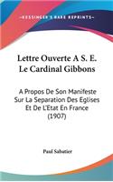 Lettre Ouverte A S. E. Le Cardinal Gibbons: A Propos de Son Manifeste Sur La Separation Des Eglises Et de L'Etat En France (1907)