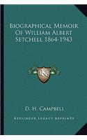 Biographical Memoir Of William Albert Setchell 1864-1943