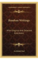 Random Writings: With Original and Selected Anecdotes