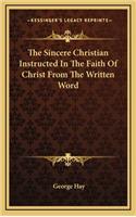 Sincere Christian Instructed In The Faith Of Christ From The Written Word