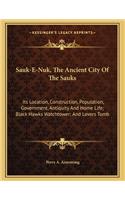 Sauk-E-Nuk, The Ancient City Of The Sauks: Its Location, Construction, Population, Government, Antiquity And Home Life; Black Hawks Watchtower; And Lovers Tomb