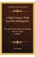 Half Century with Juvenile Delinquents a Half Century with Juvenile Delinquents