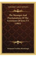 The Messages And Proclamations Of The Governors Of Iowa V3 (1903): (English)