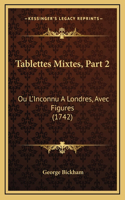 Tablettes Mixtes, Part 2: Ou L'Inconnu A Londres, Avec Figures (1742)