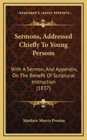 Sermons, Addressed Chiefly To Young Persons