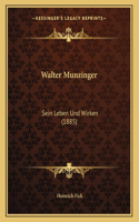 Walter Munzinger: Sein Leben Und Wirken (1885)