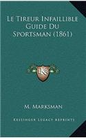 Le Tireur Infaillible Guide Du Sportsman (1861): (French)
