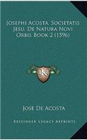 Josephi Acosta, Societatis Jesu, De Natura Novi Orbis Book 2 (1596)