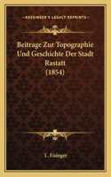 Beitrage Zur Topographie Und Geschichte Der Stadt Rastatt (1854)