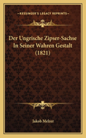 Ungrische Zipser-Sachse In Seiner Wahren Gestalt (1821)