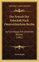 Der Erwerb Der Erbschaft Nach Osterreichischem Rechte