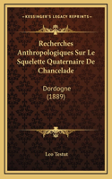 Recherches Anthropologiques Sur Le Squelette Quaternaire De Chancelade